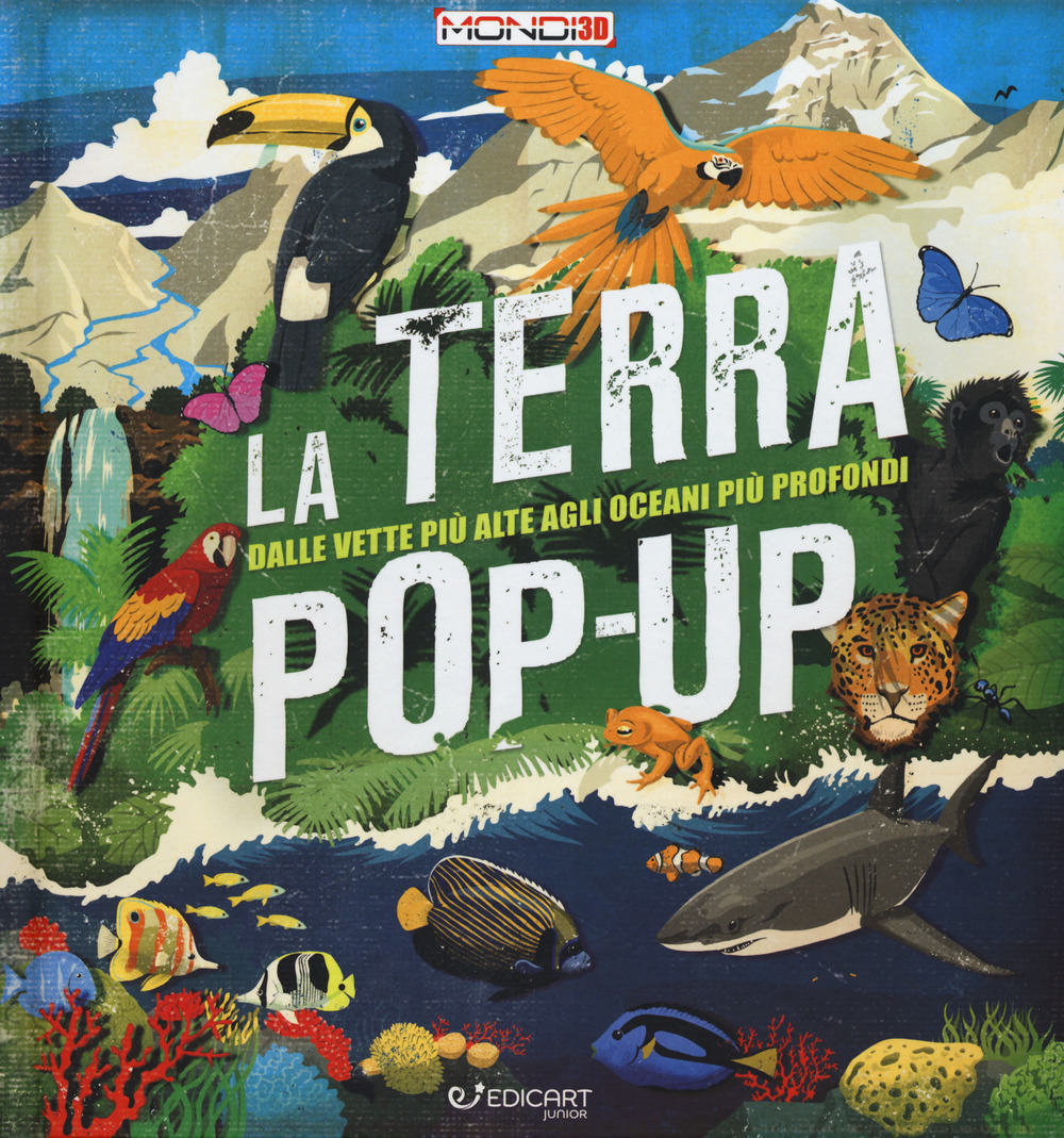 La terra pop-up. Dalle vette più alte agli oceani più profondi