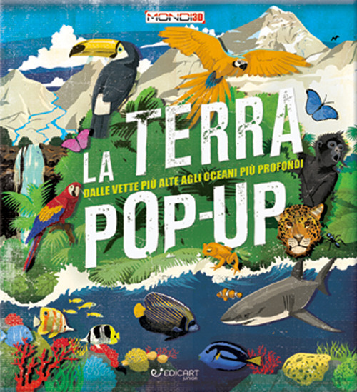 La terra pop-up. Dalle vette più alte agli oceani più profondi