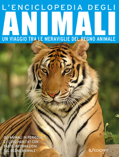 L'enciclopedia degli animali. Un viaggio tra le meraviglie del regno animale