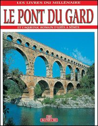 Il Pont du Gard. Ediz. francese