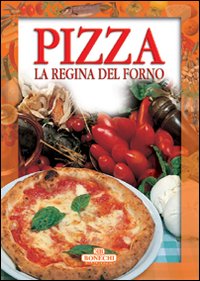 Pizza. La regina del forno