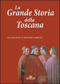 La grande storia della Toscana. Vol. 2: Dal duecento al principato mediceo