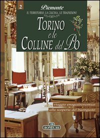 Torino e le colline del Po. Piemonte: il territorio, la cucina, le tradizioni. Vol. 2