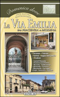 La via Emilia. Vol. 1: Piacenza, Parma, Reggio Emilio, Modena