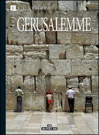 Arte e storia di Gerusalemme. 3000 anni della Città Santa