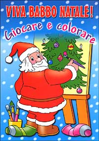 Viva Babbo Natale! Giocare e colorare