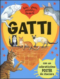 Gatti. Quiz, giochi, attività e fai-da-te