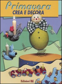 Primavera. Crea e decora