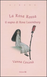 La Rosa Rossa. Il sogno di Rosa Luxemburg