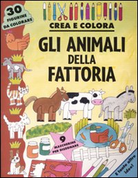 Gli animali della fattoria. Crea e colora