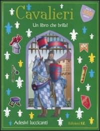 Cavalieri. Un libro che brilla! Con adesivi