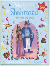 Principesse. Shahrazàd. Un libro che brilla! Con adesivi