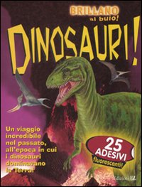 Dinosauri. Brillano al buio. Con adesivi