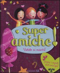 Super amiche. Vietato ai maschi!