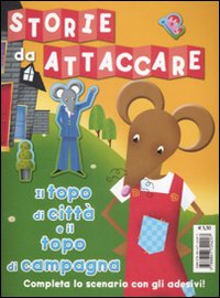 Il topo di città e il topo di campagna. Storie da attaccare. Con adesivi