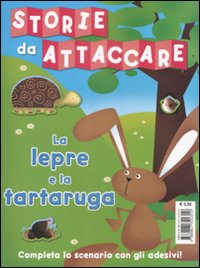 La lepre e la tartaruga. Storie da attaccare. Con adesivi