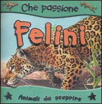 I felini. Animali da scoprire