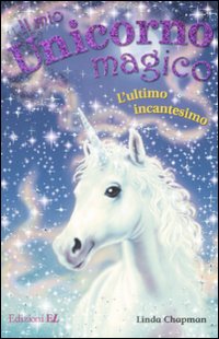 L'ultimo incantesino. Il mio unicorno magico. Vol. 15