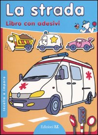 La strada. Incollo e imparo. Con adesivi