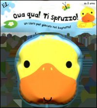 Qua! Qua! Ti spruzzo!