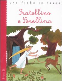 Fratellino e Sorellina da Jacob e Wilhelm Grimm