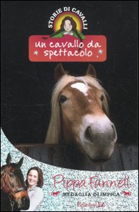 Un cavallo da spettacolo. Storie di cavalli