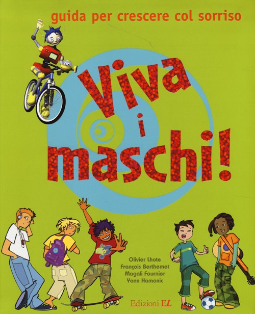 Viva i maschi! Guida per crescere col sorriso