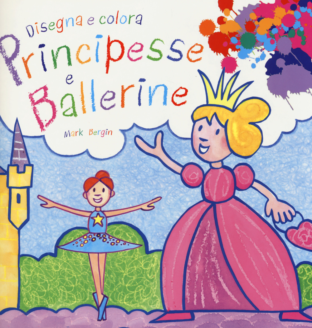 Principesse e ballerine. Disegna e colora