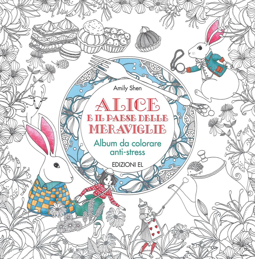 Alice e il paese delle meraviglie. Album da colorare anti-stress