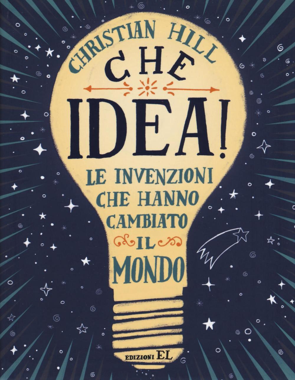 Che idea! Le invenzioni che hanno cambiato il mondo