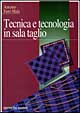 Tecnica e tecnologia in sala taglio