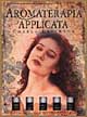 Aromaterapia applicata. Gli oli essenziali e le loro proprietà