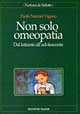 Non solo omeopatia. Dal lattante all'adolescente