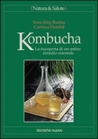 Kombucha. La riscoperta di un antico rimedio orientale