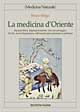 La medicina d'Oriente. Agopuntura, digitopressione, micromassaggio, do in, auricolopuntura, riflessoterapia plantare e palmare