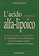 L'acido alfa-lipoico. Il più potente antiossidante per rallentare l'invecchiamento, curare il danno epatico e ridurre il rischio di malattie