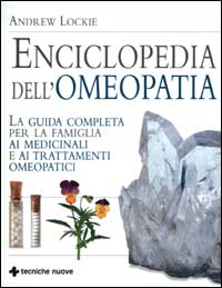 Enciclopedia dell'omeopatia. La guida completa per la famiglia ai medicinali e ai trattamenti omeopatici