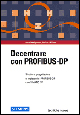 Decentrare con Profibus-DP. Struttura, progettazione e impiego del Profibus-DP con Simatic S7