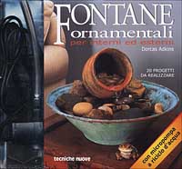Fontane ornamentali per interni ed esterni. 20 progetti da realizzare