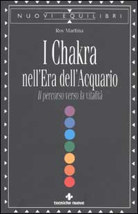 I Chakra nell'era dell'acquario. Il percorso verso la vitalità