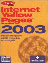 Internet Yellow Pages 2003. Una raccolta ragionata di 3.500 siti suddivisi in 28 categorie