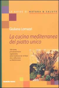 La cucina mediterranea del piatto unico. 100 ricette prevalentemente vegetariane, dalla tradizione dei 16 paesi che si affacciano sul Mediterraneo