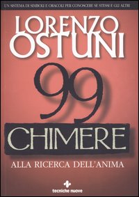 Novantanove chimere alla ricerca dell'anima. Un sistema di simboli e oracoli per conoscere se stessi e gli altri