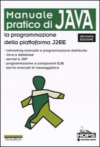 Manuale pratico di Java. La programmazione della piattaforma J2EE