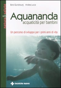 Aquananda. Acquaticità per bambini. Un percorso di sviluppo per i primi anni di vita