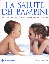 La salute dei bambini. Una guida completa dalla nascita agli 11 anni