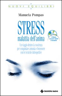 Stress, malattia dell'anima. Un viaggio dentro la coscienza per conquistare armonia e benessere con le tecniche introspettive