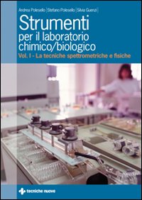 Strumenti per il laboratorio chimico e biologico. Vol. 1: Le tecniche spettrometriche e fisiche
