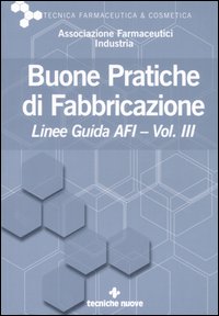 Buone pratiche di fabbricazione. Linee guida AFI. Vol. 3
