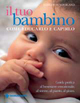 Il tuo bambino. Come educarlo e capirlo